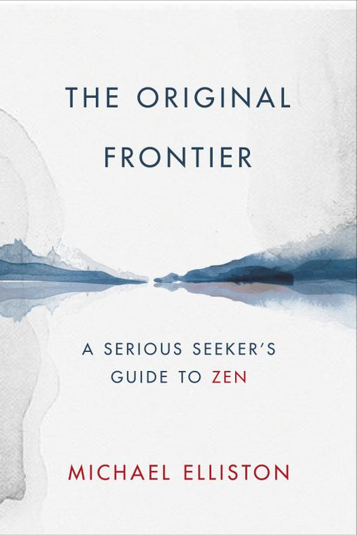 The Original Frontier: A Serious Seeker’s Guide to Zen