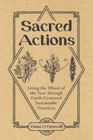 Sacred Actions: Living the Wheel of the Year through Earth-Centered Sustainable Practices